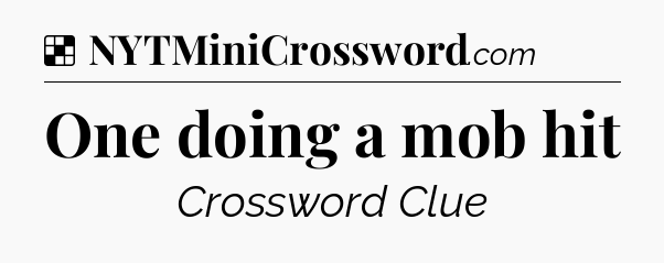 Solution: One doing a mob hit - NYT Crossword