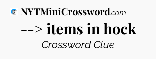 --> items in hock Crossword Clue