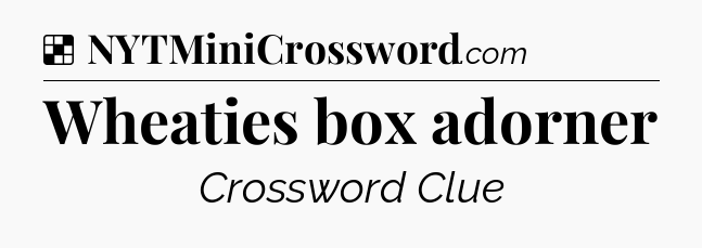 Solution: Wheaties box adorner - NYT Crossword