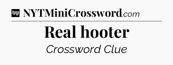Real hooter Crossword Clue