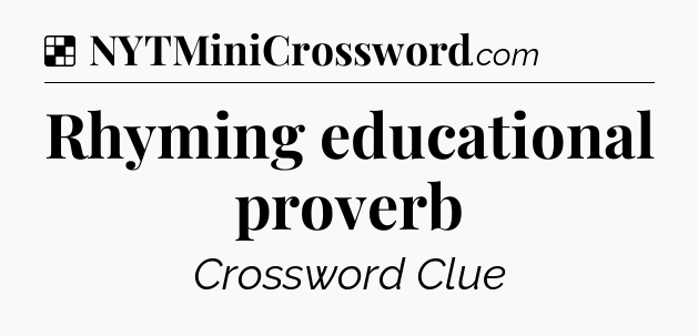 Solution: Rhyming educational proverb - NYT Crossword