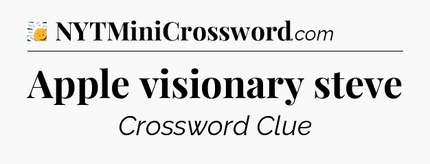 Apple visionary steve - 7 Little Words