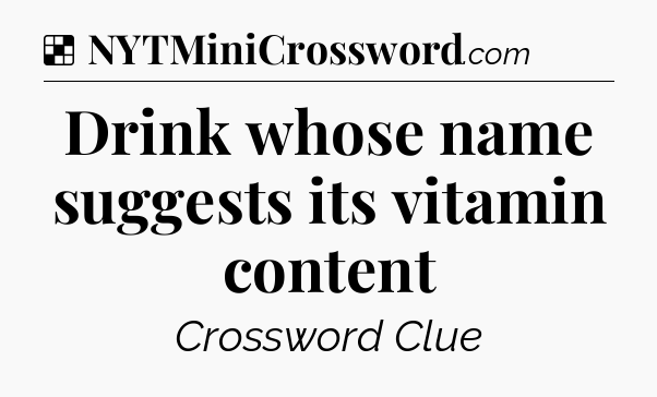 Solution: Drink whose name suggests its vitamin content - NYT Crossword