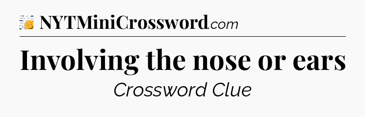 Involving the nose or ears - 7 Little Words