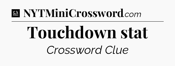 Touchdown stat - LA Times Crossword