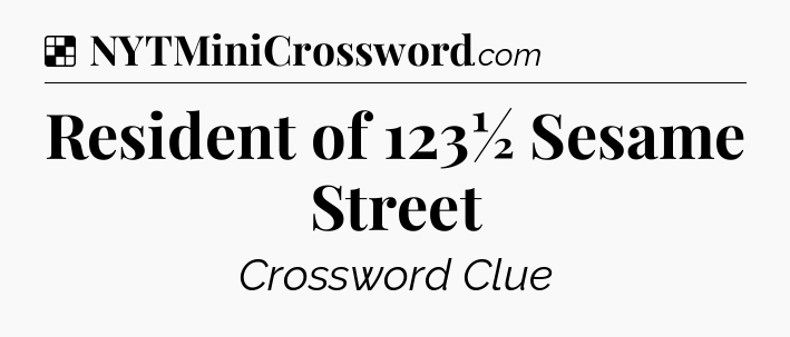 Solution: Resident of 123½ Sesame Street - NYT Crossword