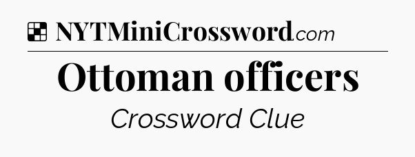 Solution: Ottoman officers - NYT Crossword