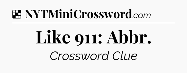 Solution: Like 911: Abbr - NYT Crossword