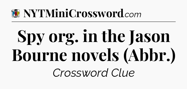 Spy org. in the Jason Bourne novels (Abbr.) Crossword Clue