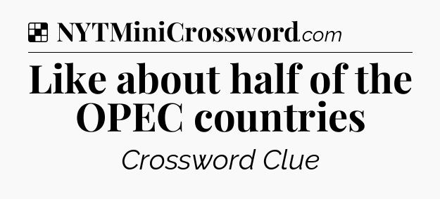 Solution: Like about half of the OPEC countries - NYT Crossword