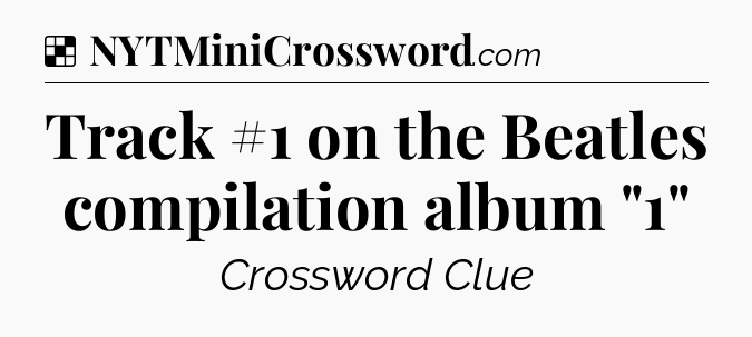 Solution: Track #1 on the Beatles compilation album 