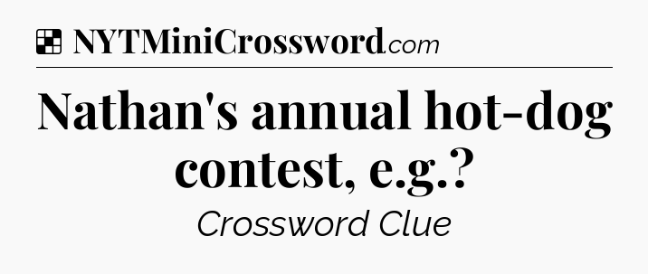 Solution: Nathan's annual hot-dog contest, e.g - NYT Crossword