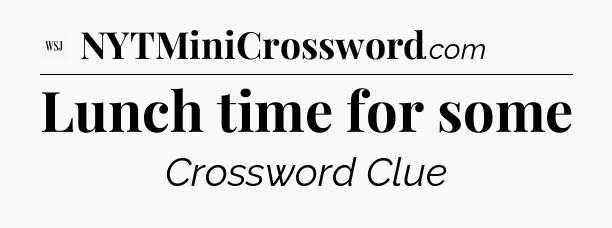 Lunch time for some - WSJ Crossword