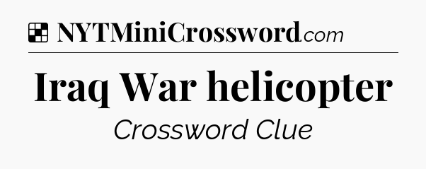Solution: Iraq War helicopter - NYT Crossword