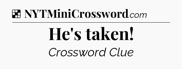 Solution: He's taken - NYT Crossword