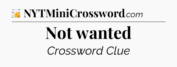 Not wanted - 7 Little Words