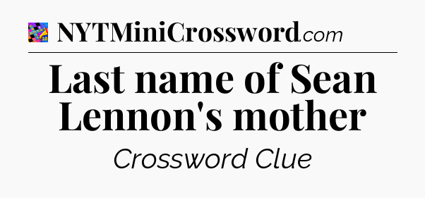 Last name of Sean Lennon's mother Crossword Clue