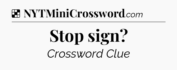 Solution: Stop sign - NYT Crossword