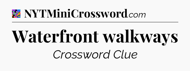 Waterfront walkways Crossword Clue