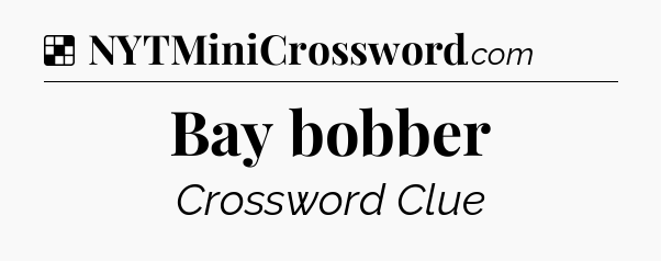 Solution: Bay bobber - NYT Crossword