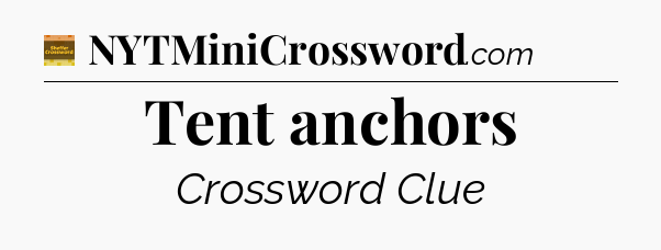 Tent anchors - Eugene Sheffer Crossword