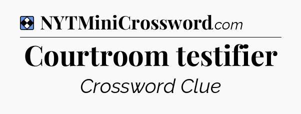 Solution: Courtroom testifier - NYT Mini Crossword