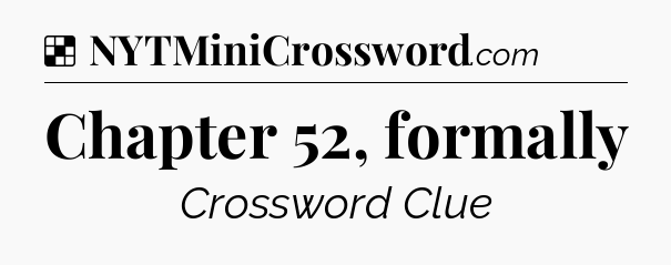 Solution: Chapter 52, formally - NYT Crossword