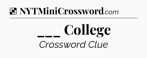 Solution: ___ College - NYT Crossword