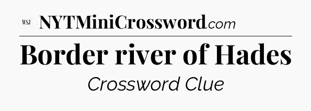 Border river of Hades - WSJ Crossword