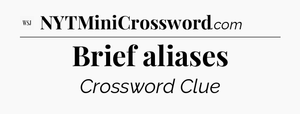 Brief aliases - WSJ Crossword