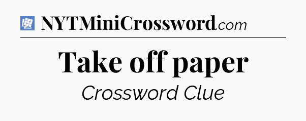 Take off paper Puzzle Page Crossword Clue