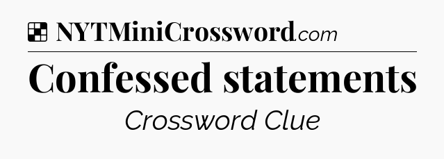 Solution: Confessed statements - NYT Crossword