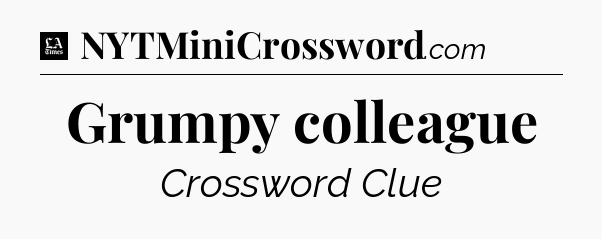 Grumpy colleague - LA Times Crossword