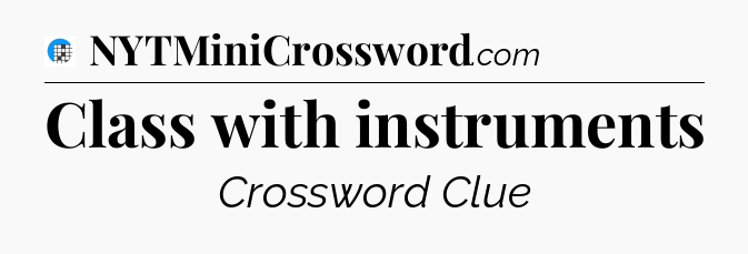 Class with instruments Crossword Clue
