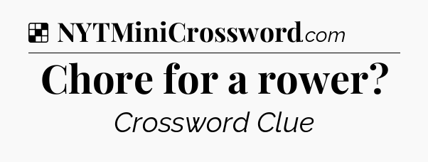 Solution: Chore for a rower - NYT Crossword