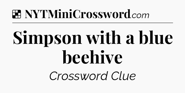 Solution: Simpson with a blue beehive - NYT Crossword