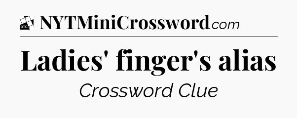 Ladies' finger's alias - Daily Themed Classic Crossword