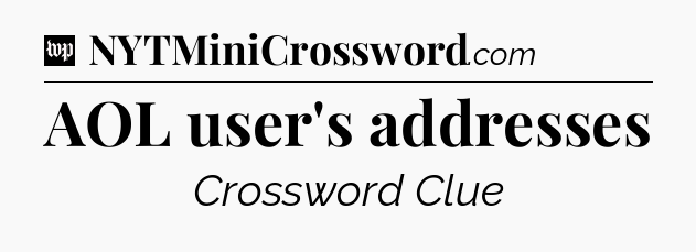 AOL user's addresses Crossword Clue
