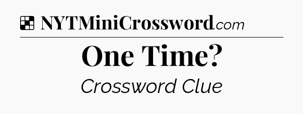 Solution: One Time - NYT Crossword
