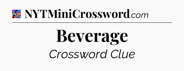 Beverage Crossword Clue