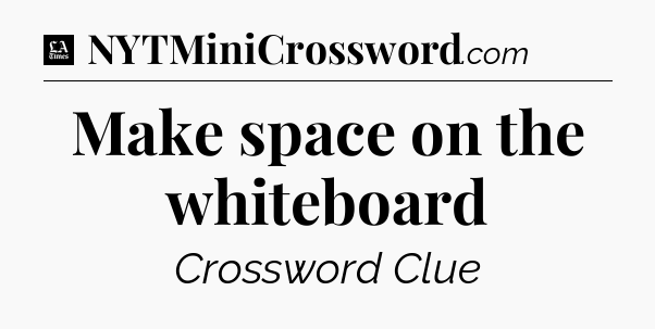 Make space on the whiteboard - LA Times Crossword