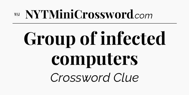 Group of infected computers - WSJ Crossword