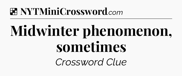 Solution: Midwinter phenomenon, sometimes - NYT Crossword
