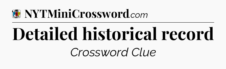 Detailed historical record Crossword Clue