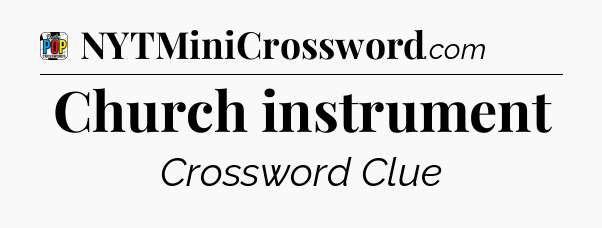 Church instrument Crossword Clue