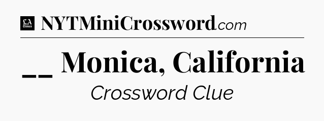 __ Monica, California - LA Times Crossword