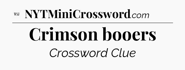 Crimson booers - WSJ Crossword