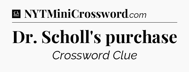 Dr. Scholl's purchase - LA Times Crossword