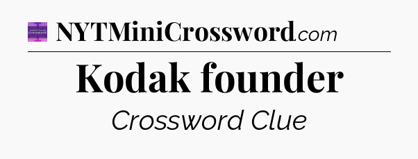 Kodak founder - Thomas Joseph Crossword