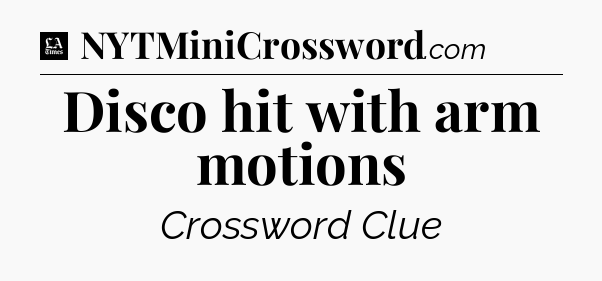Disco hit with arm motions - LA Times Crossword
